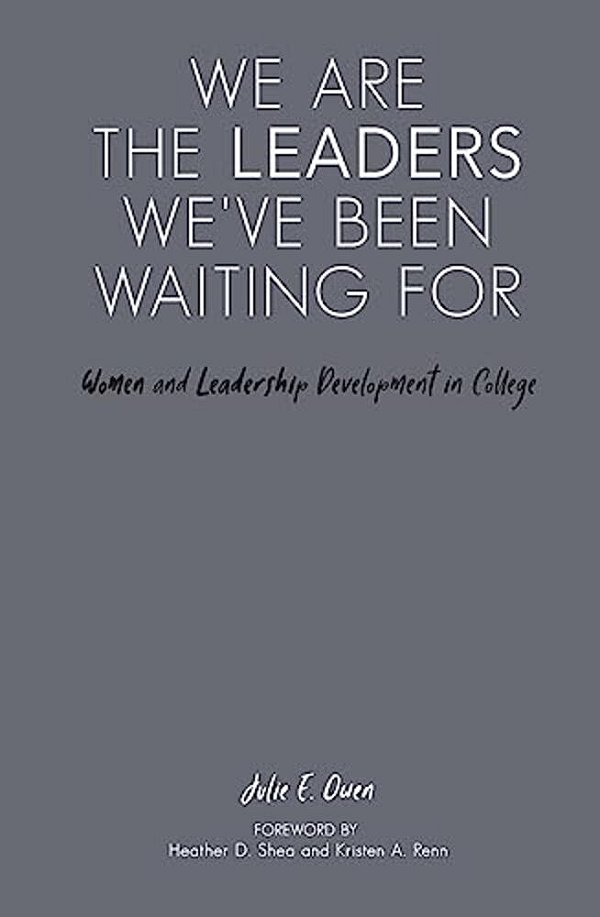 We Are The Leaders We'Ve Been Waiting For: Women And Leadership Development In College-..