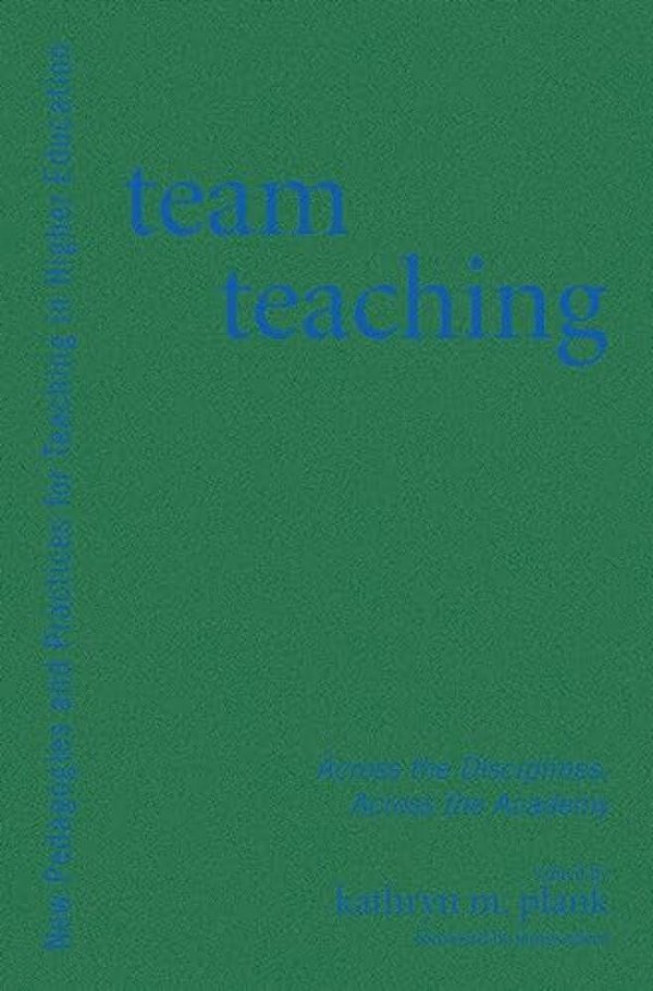Team Teaching: Across The Disciplines, Across The Academy-..