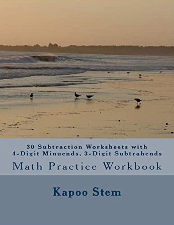 30 Subtraction Worksheets With 4-Digit Minuends, 3-Digit Subtrahends: Math Practice Workbook-..