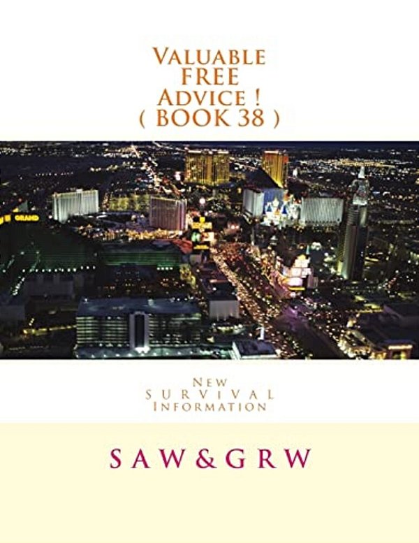 Valuable Free Advice! (Book 38): New S U R V I V A L Information-..