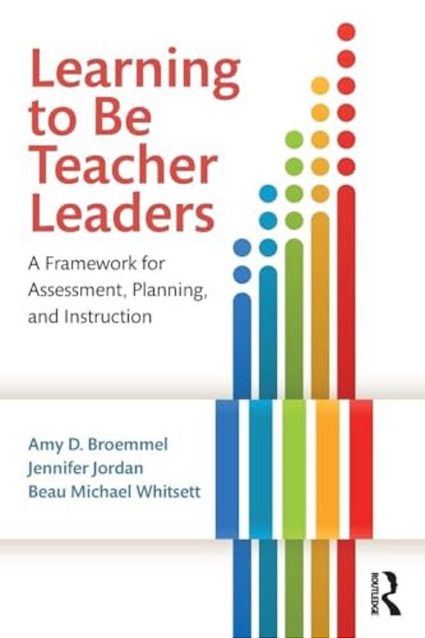 Learning To Be Teacher Leaders: A Framework For Assessment, Planning, And Instruction-..