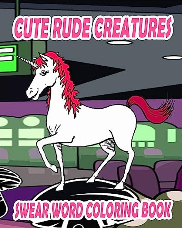 Swear Word Coloring Book: Cute Rude Creatures-..