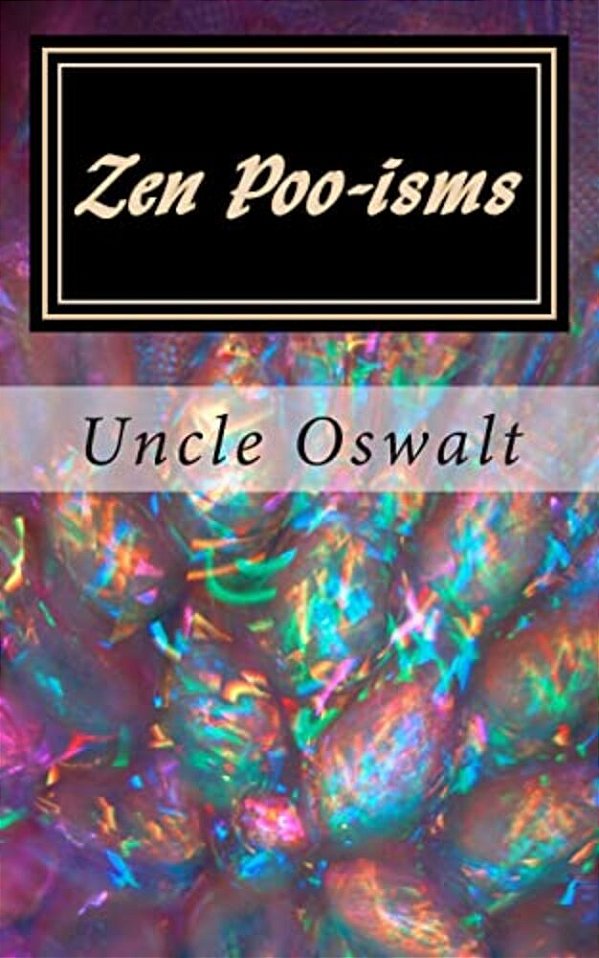 Zen Poo-Isms: Uncle Oswalt's Interpretation Of Insirational Sayings-..