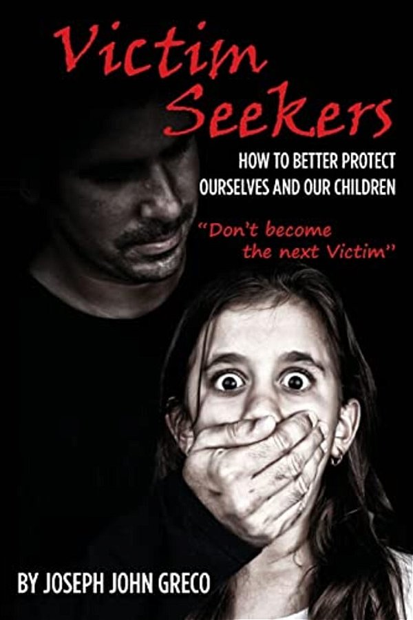 Victim Seekers: How To Better Protect Ourselves And Our Children-..