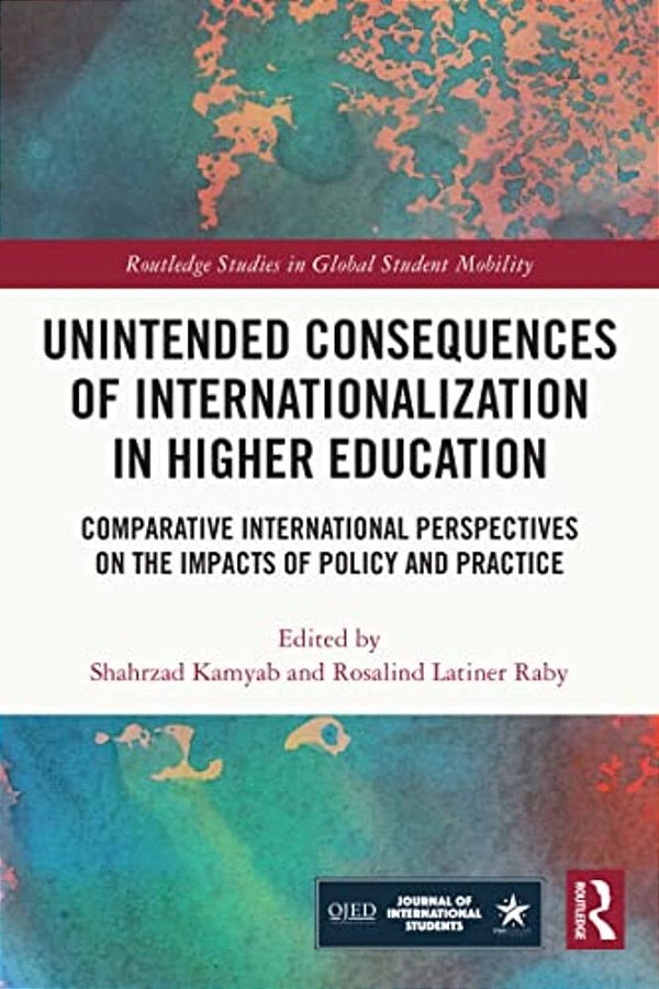 Unintended Consequences Of Internationalization In Higher Education: Comparative International Perspectives On The Impacts Of Policy And Practice-..