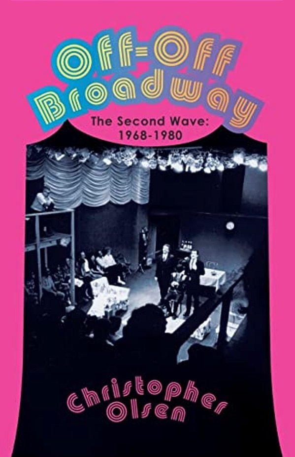 Off-Off Broadway: The Second Wave: 1968-1980-..