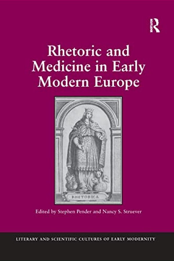 Rhetoric And Medicine In Early Modern Europe. Edited By Stephen Pender, Nancy S. Struever-..