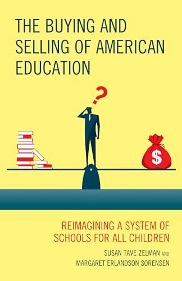 Buying And Selling Of American Education: Reimagining A System Of Schools For All Children-..