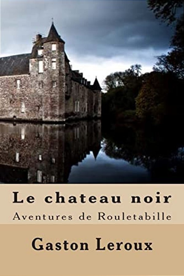 Le Chateau Noir: Aventures De Rouletabille-..