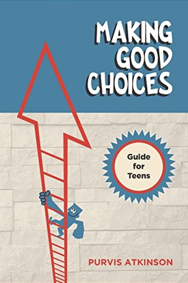 Making Good Choices: A Guide For Teens-..