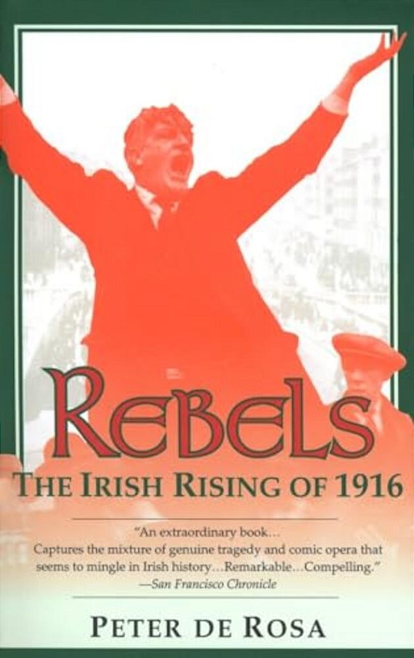 Rebels: The Irish Rising Of 1916-..