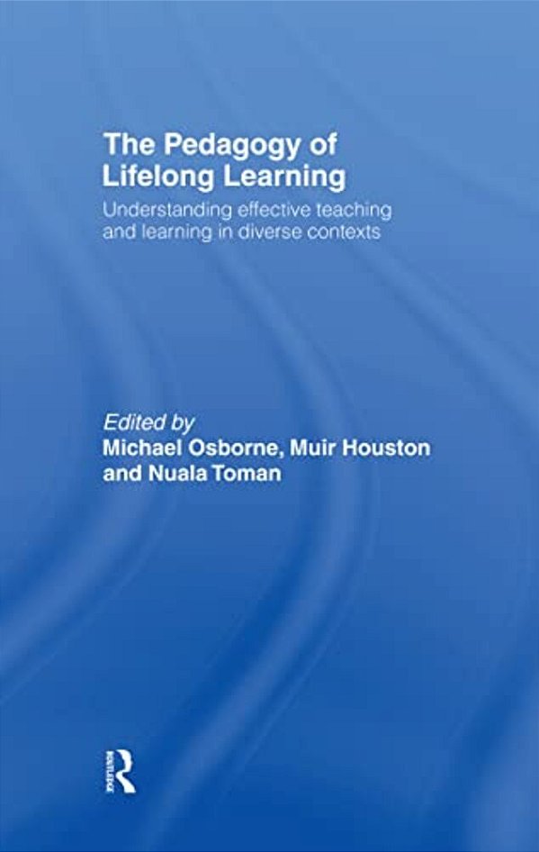 The Pedagogy Of Lifelong Learning: Understanding Effective Teaching And Learning In Diverse Contexts-..