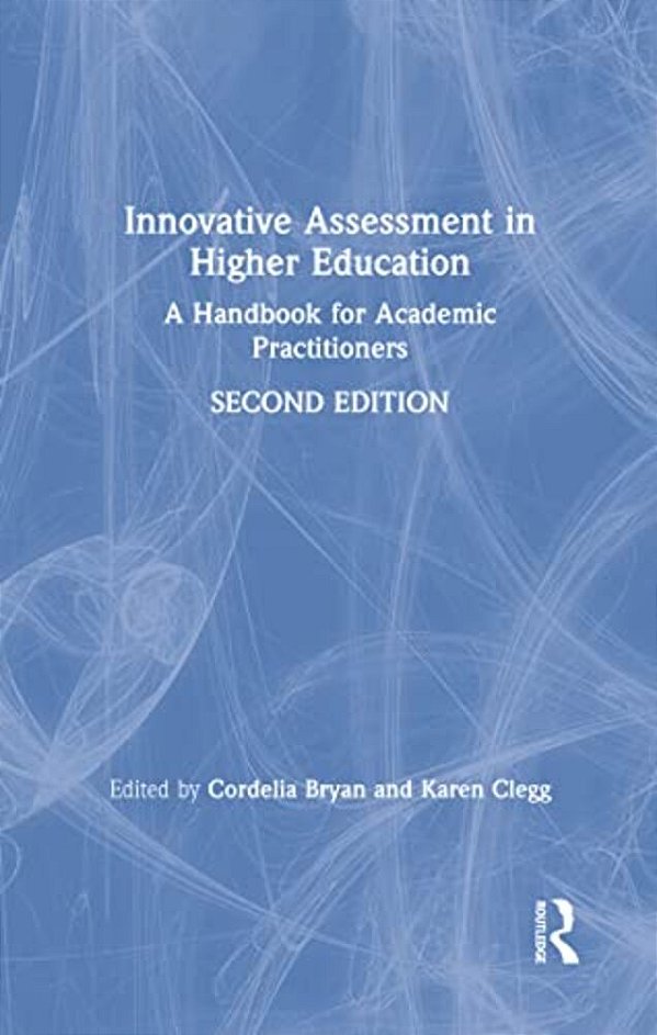 Innovative Assessment In Higher Education: A Handbook For Academic Practitioners-..