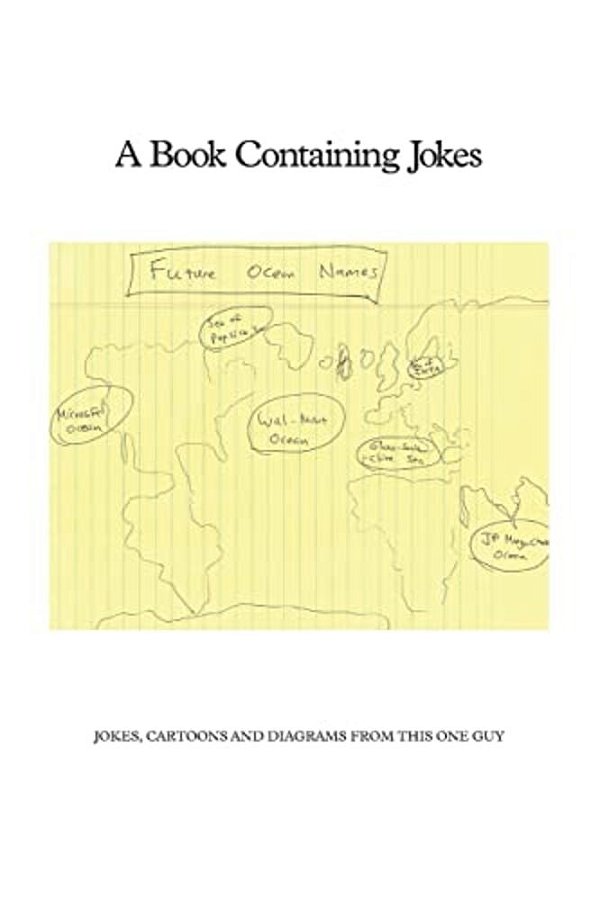 A Book Containing Jokes: Jokes, Cartoons And Diagrams From This One Guy-..