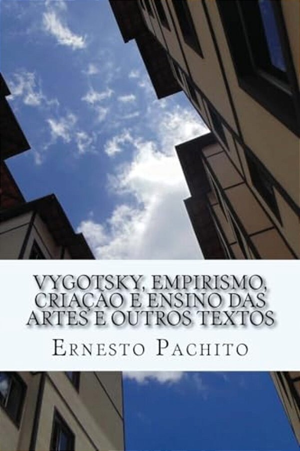 Vigotsky, Empirismo, Criacao E Ensino Das Artes E Outros Textos-..