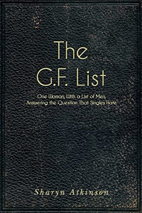 The G. F. List: One Woman, With A List Of Men, Answering The Question Singles Hate-..