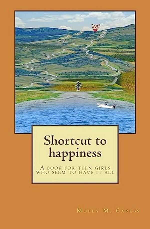 Shortcut To Happiness: A Book For Teen Girls That Seem To Have It All-..