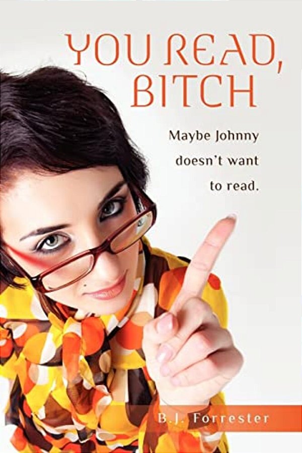You Read, B!*#h: Maybe Johnny Doesn't Want To Read. -..