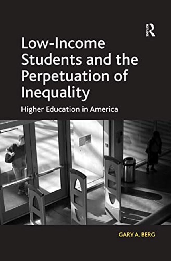 Low-Income Students And The Perpetuation Of Inequality: Higher Education In America-..