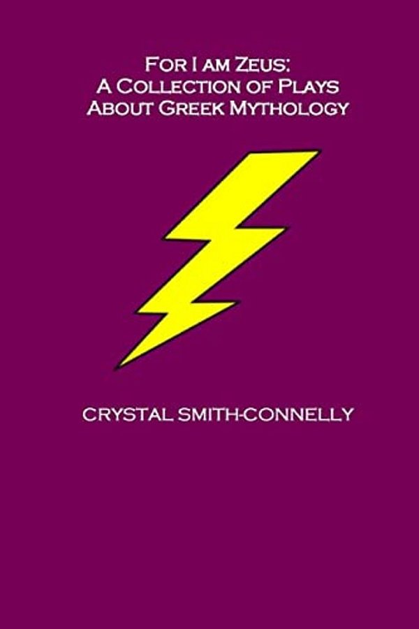 For I Am Zeus: A Collection Of Plays About Greek Mythology-..