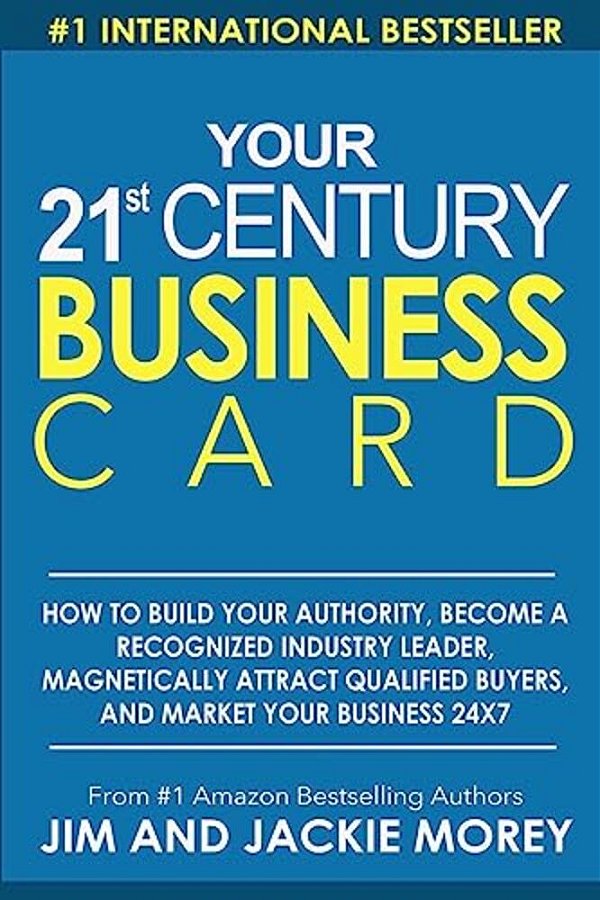 Your 21St Century Business Card: How To Build Your Authority, Become A Recognized Industry Leader, Magnetically Attract Qualified Buyers, And Market Y-..
