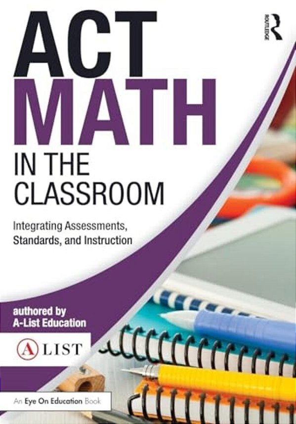 Act Math In The Classroom: Integrating Assessments, Standards, And Instruction-..