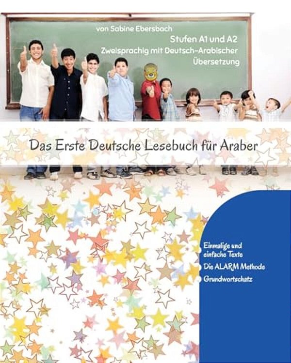 Das Erste Deutsche Lesebuch Für Araber: Stufen A1 Und A2 Zweisprachig Mit Deutsch-Arabischer Übersetzung-..