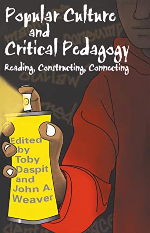 Popular Culture And Critical Pedagogy: Reading, Constructing, Connecting-..