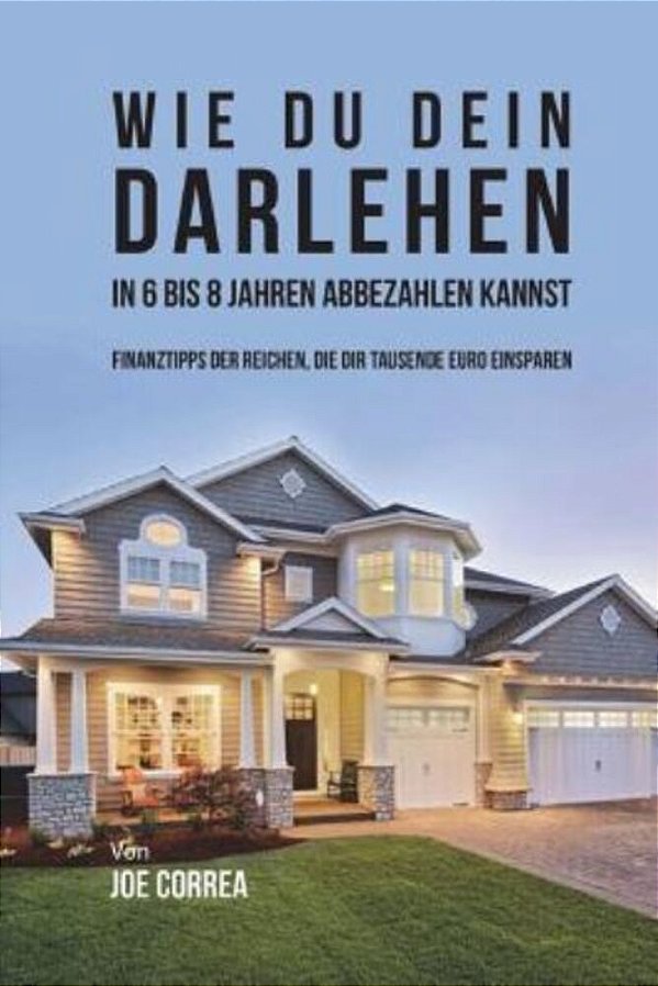 Wie Du Dein Darlehen In 6 Bis 8 Jahren Abbezahlen Kannst: Finanztipps Der Reichen, Die Dir Tausende Euro Einsparen-..