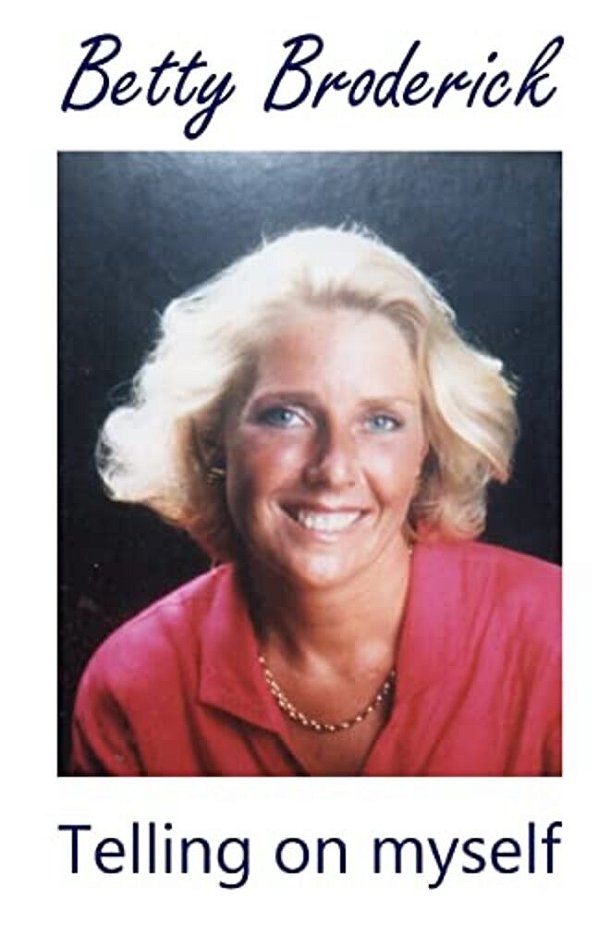 Betty Broderick: Telling On Myself-..