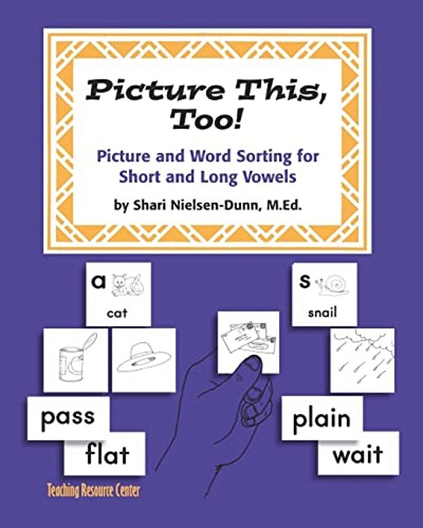 Picture This Too!: Picture And Word Sorting For Short And Long Vowels: Grades K-6-..