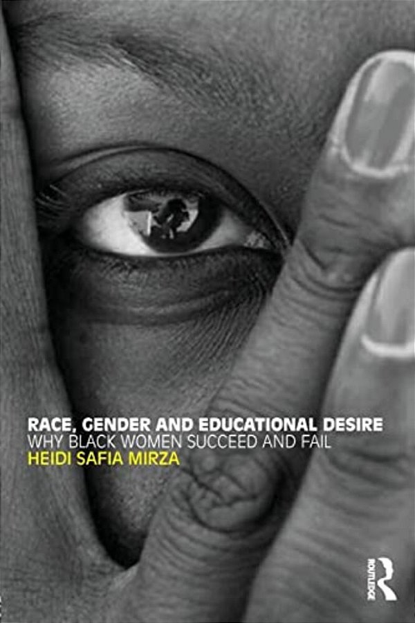 Race, Gender And Educational Desire: Why Black Women Succeed And Fail-..