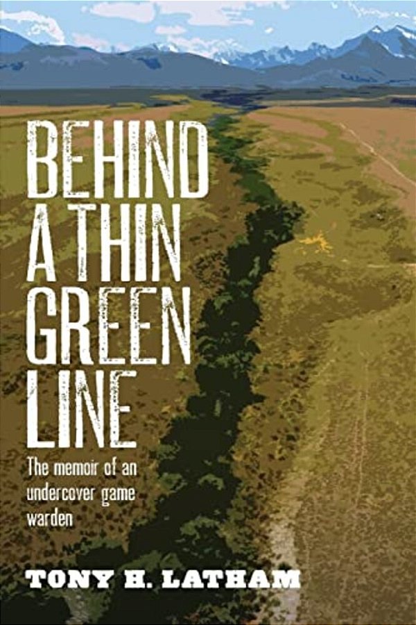 Behind A Thin Green Line: The Memoir Of An Undercover Game Warden-..