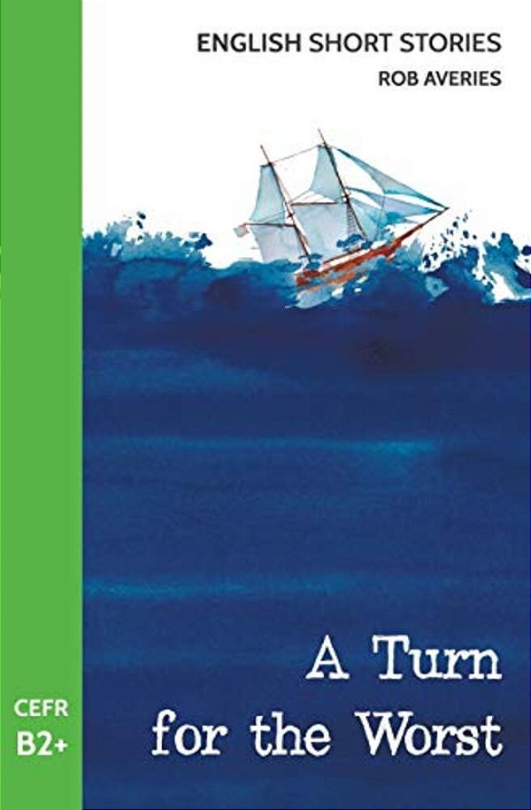 English Short Stories: A Turn For The Worst (Cefr Level B2+)-..