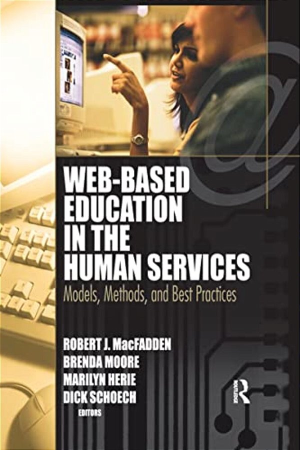 Web-Based Education In The Human Services: Models, Methods, And Best Practices-..