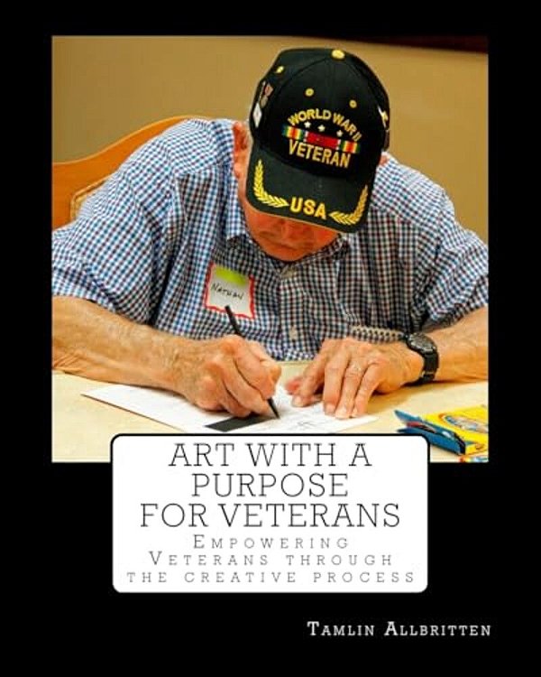 Art With A Purpose For Veterans: Empowering Vets Through The Creative Process-..