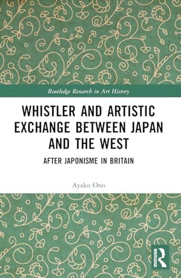 Whistler And Artistic Exchange Between Japan And The West: After Japonisme In Britain-..