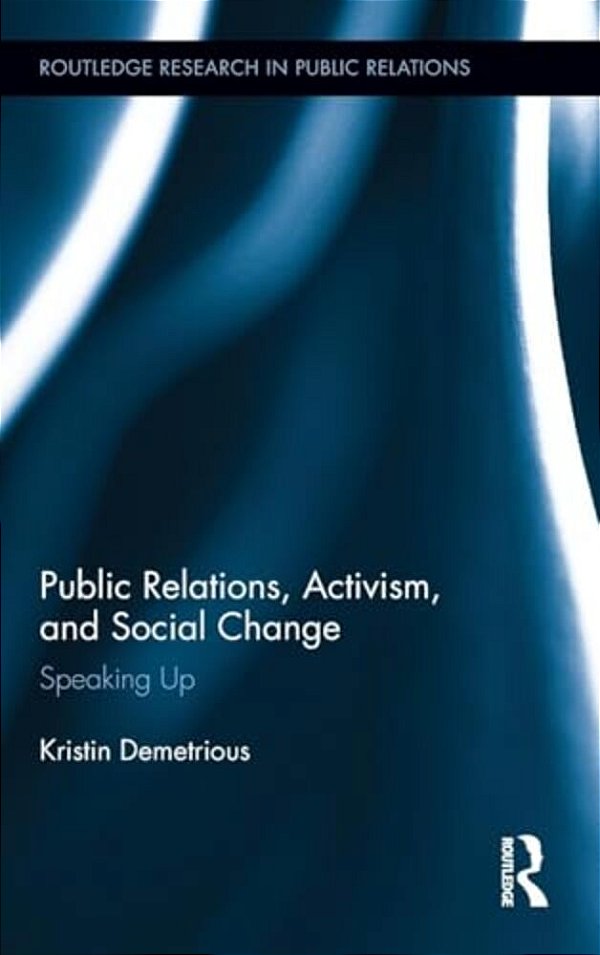 Public Relations, Activism, And Social Change: Speaking Up-..