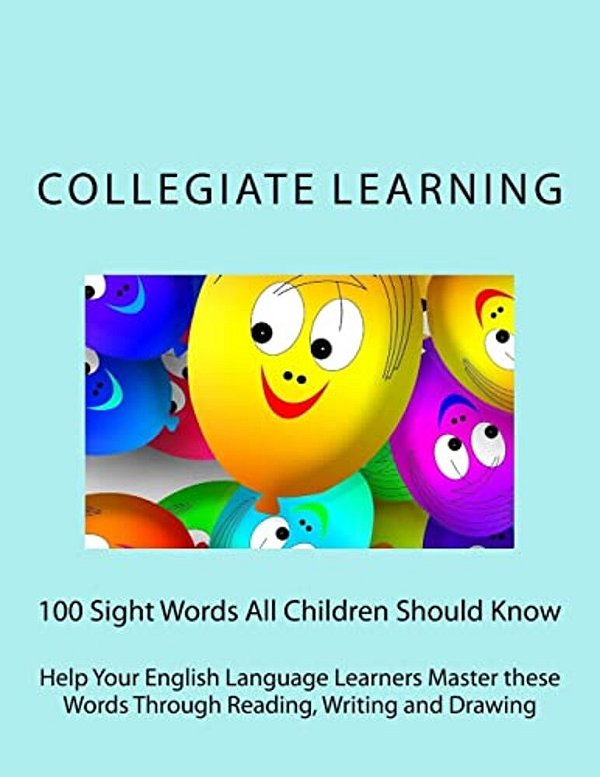100 Sight Words All Children Should Know: Help Your English Language Learners Master These Words Through Reading, Writing And Drawing-..