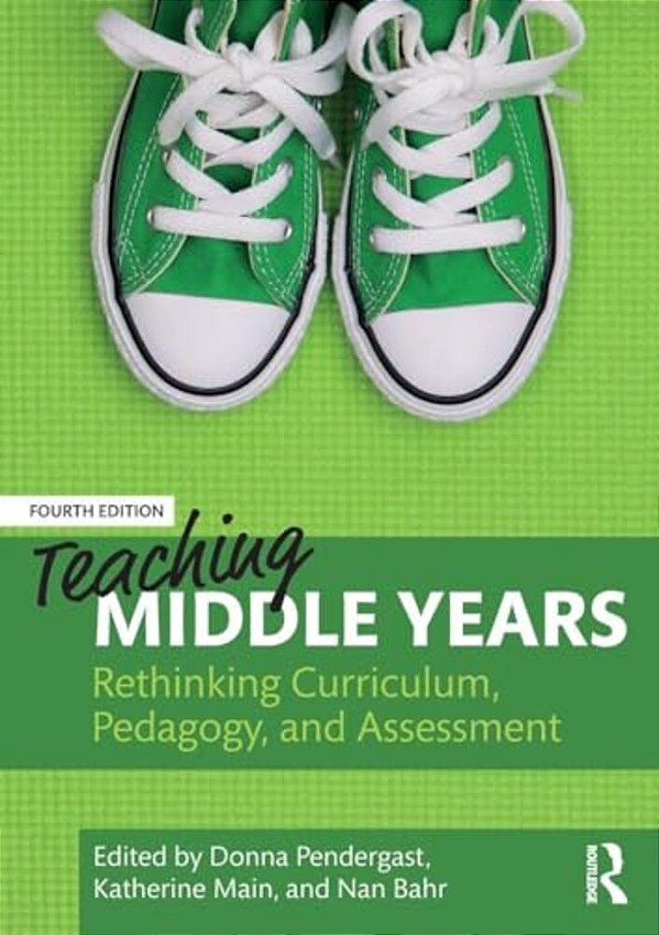 Teaching Middle Years: Rethinking Curriculum, Pedagogy, And Assessment-..