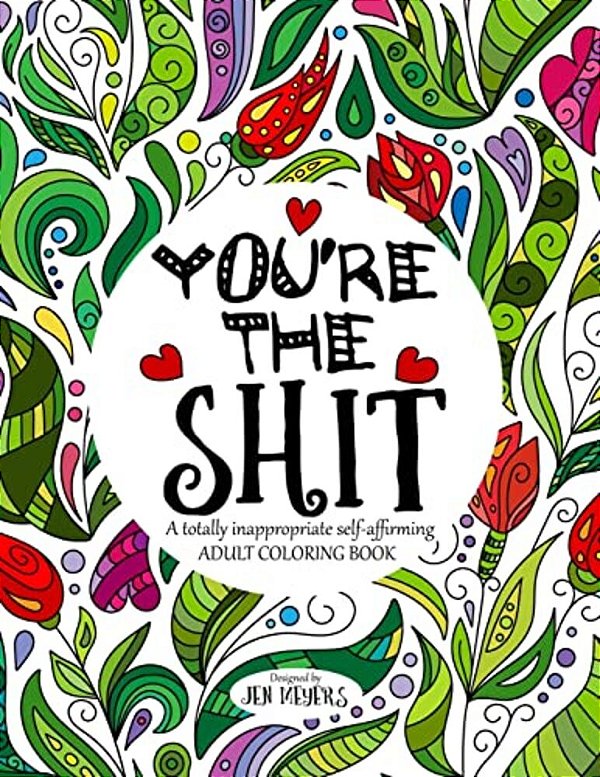 You'Re The Shit: A Totally Inappropriate Self-Affirming Adult Coloring Book-..