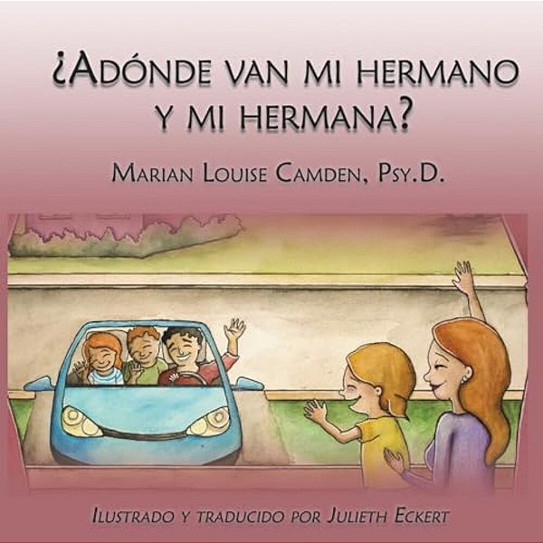 ¿Adónde Van Mi Hermano Y Mi Hermana?: Una Historia Para Niños Pequeños En Familias Mezcladas-..