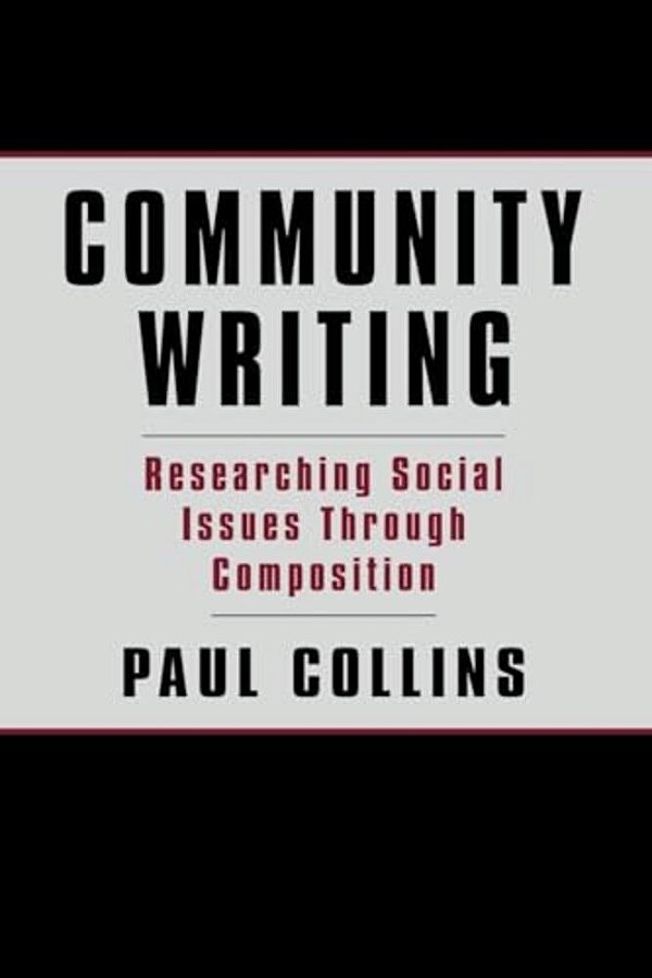 Community Writing: Researching Social Issues Through Composition-..