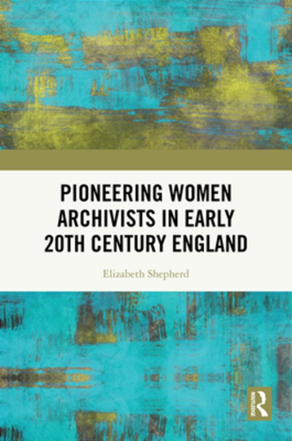 Pioneering Women Archivists In Early 20Th Century England-..