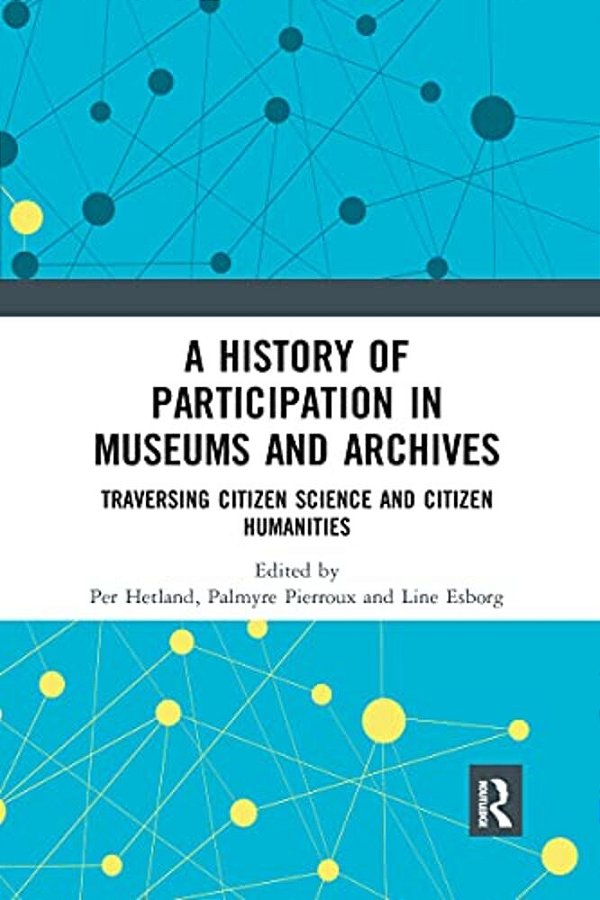 A History Of Participation In Museums And Archives: Traversing Citizen Science And Citizen Humanities-..