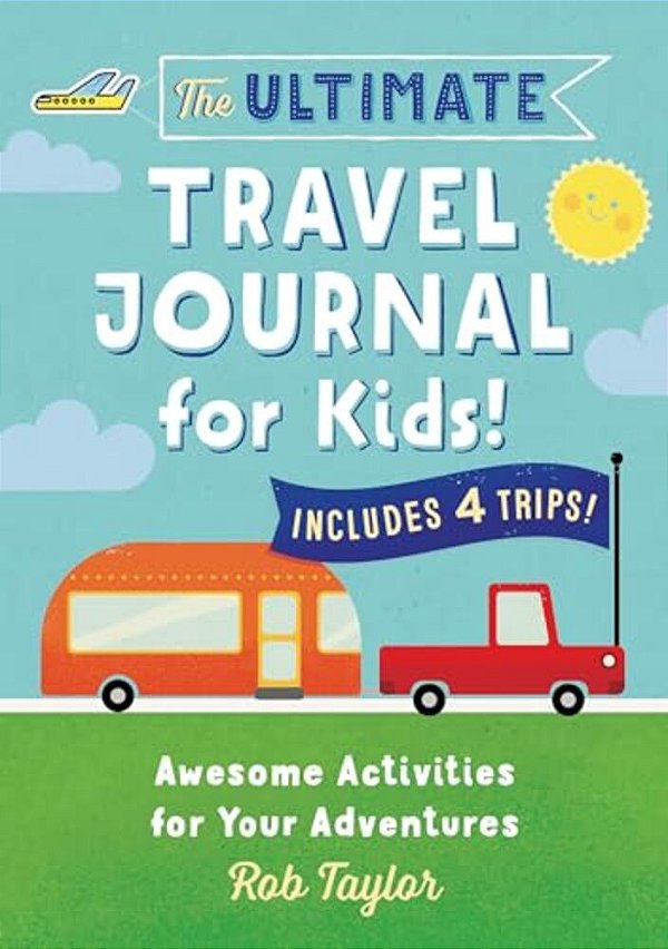The Ultimate Travel Journal For Kids: Awesome Activities For Your Adventures-..