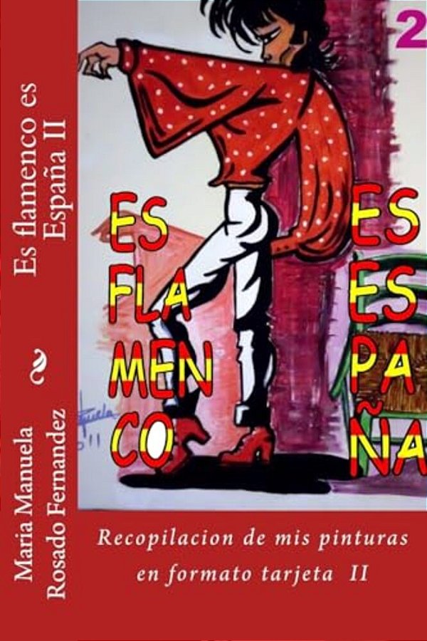 ES Flamenco ES España II: Segunda Parte De La Recopilacion De Mis Pinturas En Formato Tarjeta-..