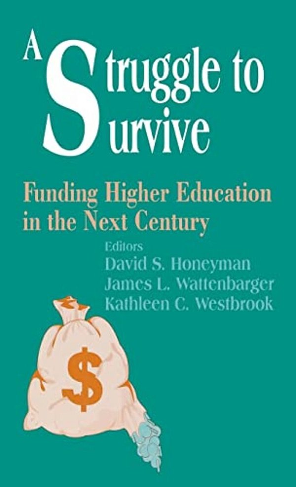 A Struggle To Survive: Funding Higher Education In The Next Century-..