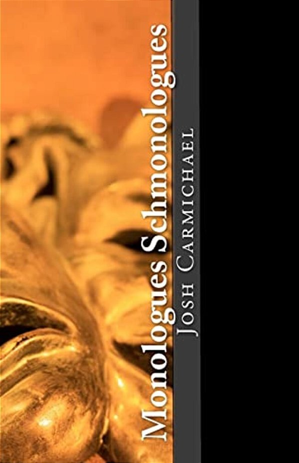 Monologues Schmonologues: Award Winning Monologues & Scenes 4 Actors-..