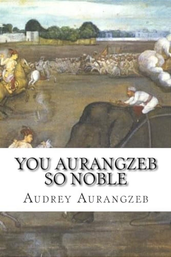 You Aurangzeb So Noble-..